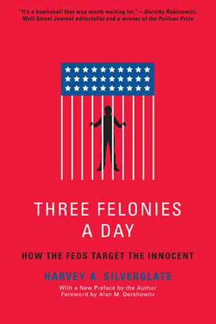 Three Felonies A Day: How the Feds Target the Innocent - Corrections Bookstore