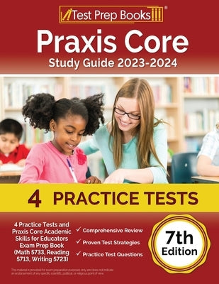 Praxis Core Study Guide 2023-2024: 4 Practice Tests and Praxis Core Academic Skills for Educators Exam Prep Book (Math 5733, Reading 5713, Writing 572 Paperback Test Prep Books