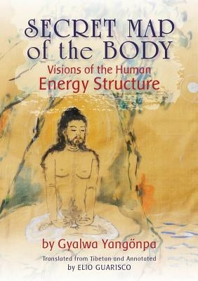 Secret Map of the Body: Visions of the Human Energy Structure by Yangönpa, Gyalwa