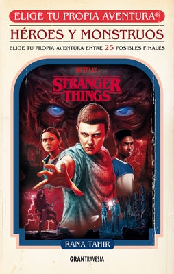 Stranger Things. Héroes Y Monstruos. Elige Tu Propia Aventura by Tahir, Rana
