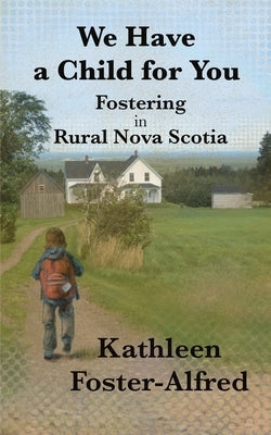 We Have a Child for You: Fostering in rural Nova Scotia Paperback Moose House Publications