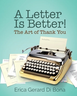A Letter Is Better!: The Art of Thank You by Di Bona, Erica Gerard