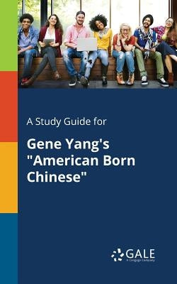 A Study Guide for Gene Yang's "American Born Chinese" Paperback Gale, Study Guides