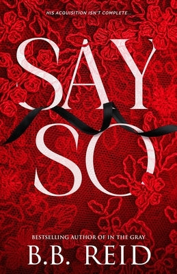Say So: A Dark Mafia Romance by Reid, B. B.