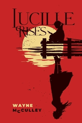 Lucille Rises: In Smith County, surviving was never the hard part. by McCulley, Wayne