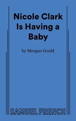 Nicole Clark Is Having a Baby Paperback Samuel French, Inc.