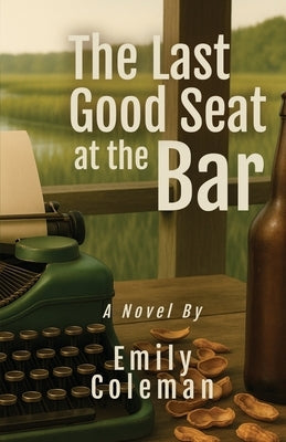 The Last Good Seat at the Bar by Coleman, Emily