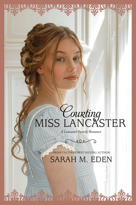 Courting Miss Lancaster: Volume 2 by Eden, Sarah M.
