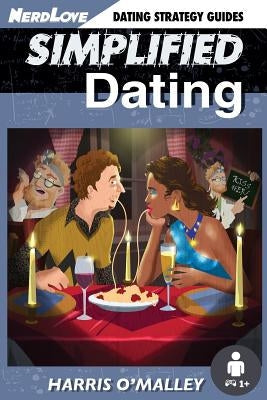 Simplified Dating: The Ultimate Guide To Mastering Dating... Quickly Paperback Nerdlove Publications