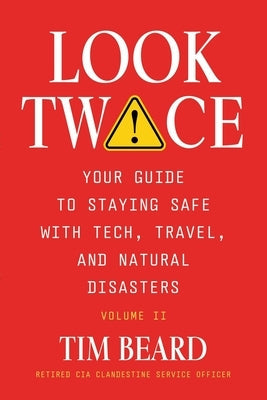 Look Twice: Your Guide on Staying Safe with Tech, Travel, and Natural Disasters, Volume II by Beard, Tim