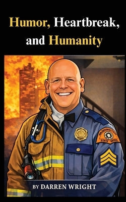 Humor, Heartbreak, and Humanity by Wright, Darren