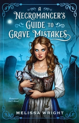 A Necromancer's Guide to Grave Mistakes by Wright, Melissa