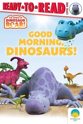 Good Morning, Dinosaurs!: Ready-To-Read Level 1 by Curtis, Peter