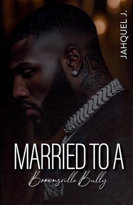 Married To A Brownsville Bully by Jahquel J
