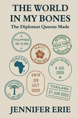 The World In My Bones: The Diplomat Queens Made by Erie, Jennifer