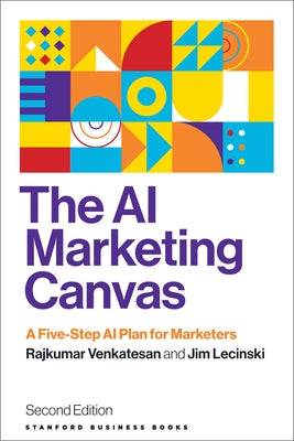 The AI Marketing Canvas, Second Edition: A Five-Step AI Plan for Marketers by Venkatesan, Rajkumar