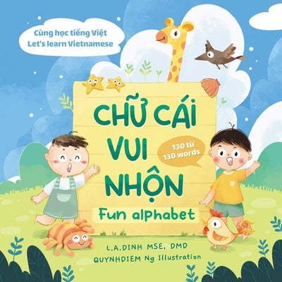 Chữ Cái Vui Nhộn Fun Alphabet: Cùng Học Tiếng Việt Let's Learn Vietnamese Paperback Independently Published