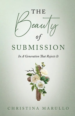 The Beauty of Submission by Marullo, Christina