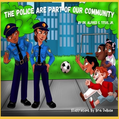 The Police Are Part Of Our Community Paperback Independently Published