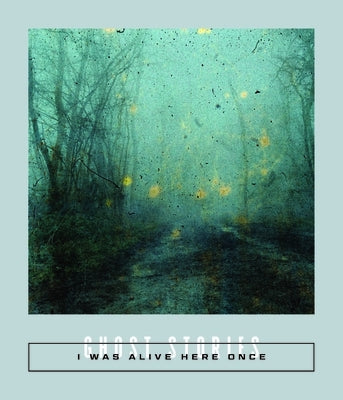 I Was Alive Here Once: Ghost Stories by Coolidge, Sarah