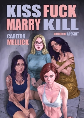 Kiss Fuck Marry Kill by Carlton, Mellick