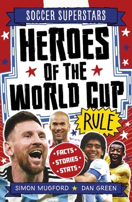 Soccer Superstars: Heroes of the World Cup Rule by Mugford, Simon