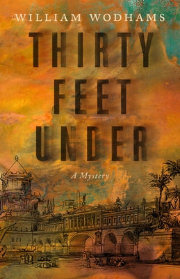 Thirty Feet Under: A Mystery by Wodhams, William