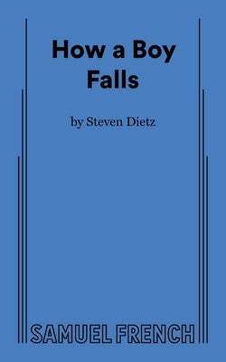 How a Boy Falls Paperback Samuel French, Inc.