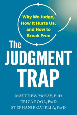 The Judgment Trap: Why We Judge, How It Hurts Us, and How to Break Free by McKay, Matthew