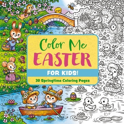 Color Me Easter (for Kids!): 30 Springtime Coloring Pages by Editors of Cider Mill Press