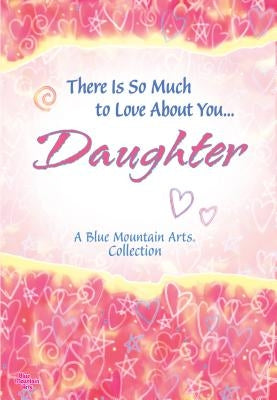 There Is So Much to Love about You... Daughter by Wayant, Patricia