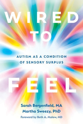 Wired to Feel: Autism as a Condition of Sensory Surplus by Bergenfield, Sarah