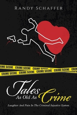 Tales As Old As Crime: Laughter And Pain In The Criminal Injustice System by Schaffer, Randy