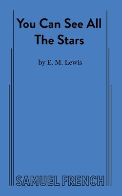 You Can See All The Stars Paperback Samuel French, Inc.