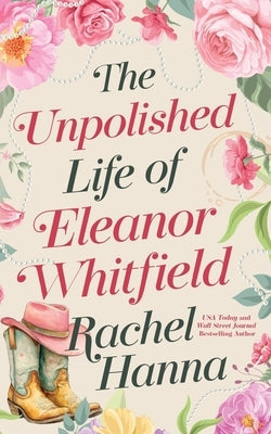 The Unpolished Life of Eleanor Whitfield by Hanna, Rachel