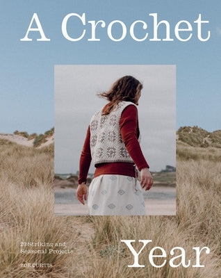 A Crochet Year: 20 Striking and Seasonal Projects by Curtis, Zoë