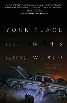 Your Place in This World: A Novella & Stories by La Botz, Jake