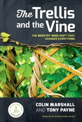The Trellis and the Vine: The ministry mind-shift that changes everything by Marshall, Colin