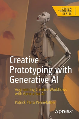 Creative Prototyping with Generative AI: Augmenting Creative Workflows with Generative AI Paperback Apress