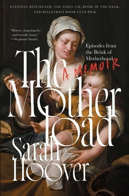 The Motherload: Episodes from the Brink of Motherhood by Hoover, Sarah
