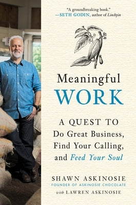 Meaningful Work: A Quest to Do Great Business, Find Your Calling, and Feed Your Soul by Askinosie, Shawn