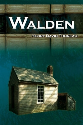Walden - On Walden Pond - Life in the Woods - The Transcendentalist Masterpiece by Thoreau, Henry David