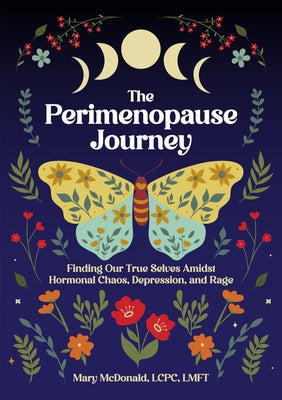 The Perimenopause Journey: Finding Our True Selves Amidst Hormonal Chaos, Depression, and Rage by McDonald, Mary