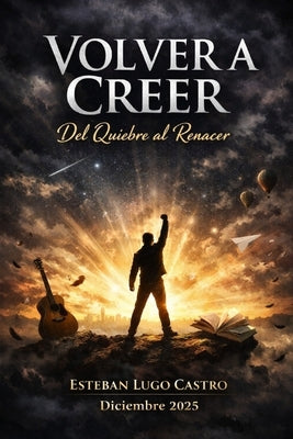 Volver a creer: Del quiebre al renacer by Lugo Castro, Esteban de Jesús