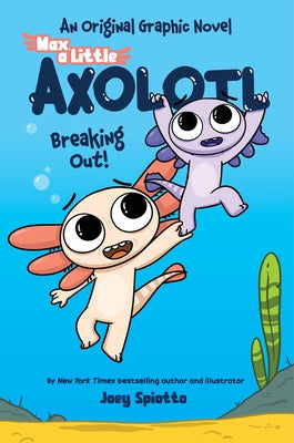 Max, a Little Axolotl #2: Breaking Out! (an Original Graphic Novel) by Spiotto, Joey