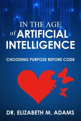 In the Age of Artificial Intelligence by Adams, Elizabeth M.