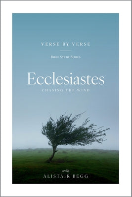 Ecclesiastes: Chasing the Wind by Begg, Alistair