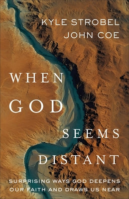 When God Seems Distant: Surprising Ways God Deepens Our Faith and Draws Us Near by Strobel, Kyle