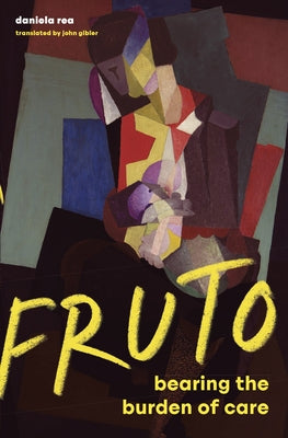 Fruto: Bearing the Burden of Care by Rea, Daniela