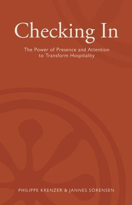 Checking In - The Power of Presence and Attention to Transform Hospitality by Sörensen, Jannes